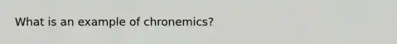 What is an example of chronemics?