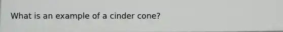 What is an example of a cinder cone?