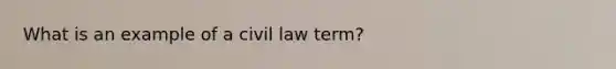 What is an example of a civil law term?