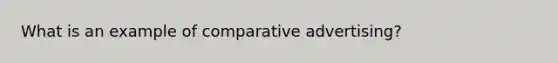 What is an example of comparative advertising?