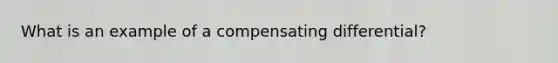 What is an example of a compensating differential?