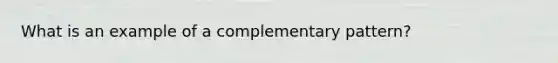 What is an example of a complementary pattern?