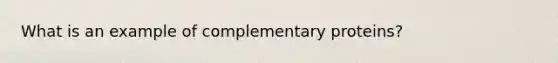 What is an example of complementary proteins?