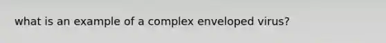 what is an example of a complex enveloped virus?