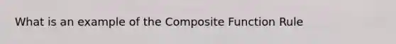 What is an example of the Composite Function Rule