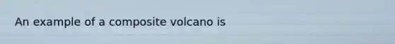 An example of a composite volcano is