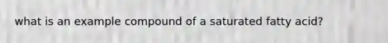 what is an example compound of a saturated fatty acid?