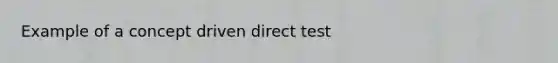 Example of a concept driven direct test