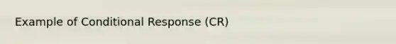 Example of Conditional Response (CR)