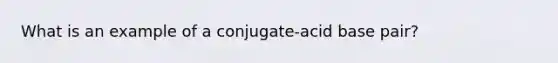 What is an example of a conjugate-acid base pair?