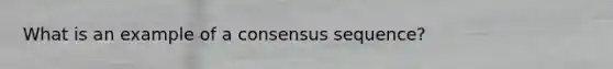 What is an example of a consensus sequence?