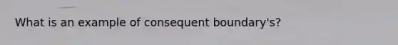 What is an example of consequent boundary's?