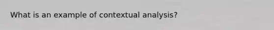 What is an example of contextual analysis?