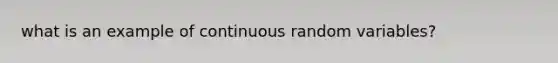 what is an example of continuous random variables?