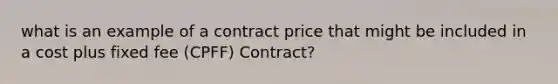 what is an example of a contract price that might be included in a cost plus fixed fee (CPFF) Contract?