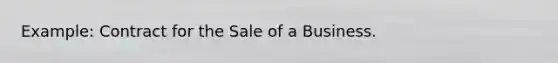 Example: Contract for the Sale of a Business.