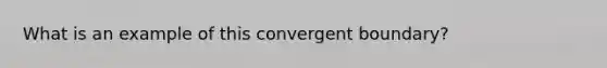 What is an example of this convergent boundary?