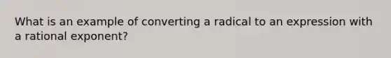 What is an example of converting a radical to an expression with a rational exponent?