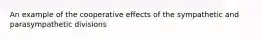 An example of the cooperative effects of the sympathetic and parasympathetic divisions