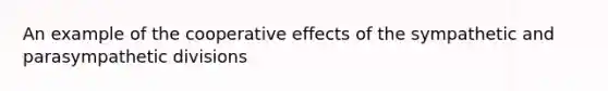 An example of the cooperative effects of the sympathetic and parasympathetic divisions