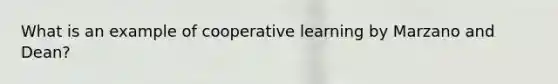 What is an example of cooperative learning by Marzano and Dean?