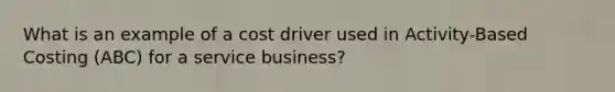 What is an example of a cost driver used in Activity-Based Costing (ABC) for a service business?