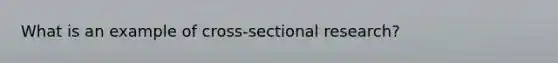 What is an example of cross-sectional research?