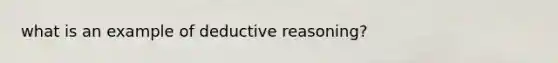 what is an example of deductive reasoning?