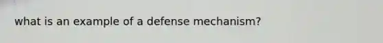 what is an example of a defense mechanism?