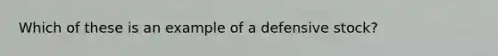 Which of these is an example of a defensive stock?