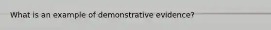 What is an example of demonstrative evidence?