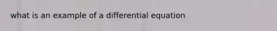 what is an example of a differential equation