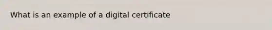 What is an example of a digital certificate