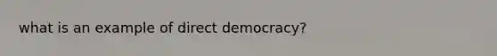 what is an example of direct democracy?