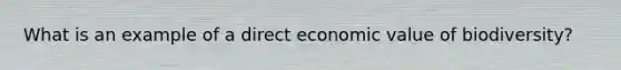 What is an example of a direct economic value of biodiversity?