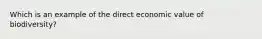 Which is an example of the direct economic value of biodiversity?