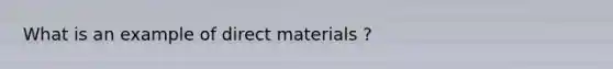 What is an example of direct materials ?