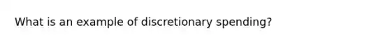 What is an example of discretionary spending?