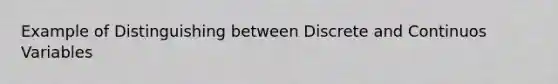 Example of Distinguishing between Discrete and Continuos Variables