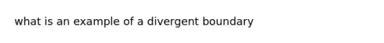 what is an example of a divergent boundary