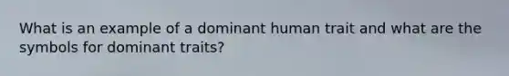 What is an example of a dominant human trait and what are the symbols for dominant traits?