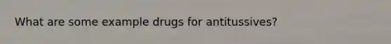 What are some example drugs for antitussives?
