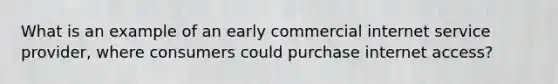 What is an example of an early commercial internet service provider, where consumers could purchase internet access?