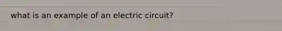 what is an example of an electric circuit?