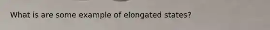 What is are some example of elongated states?