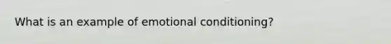 What is an example of emotional conditioning?