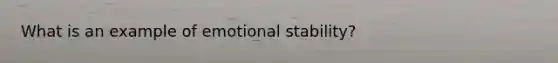 What is an example of emotional stability?