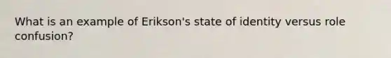 What is an example of Erikson's state of identity versus role confusion?