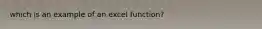 which is an example of an excel function?