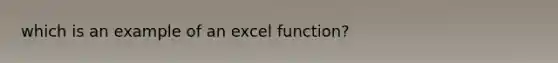 which is an example of an excel function?